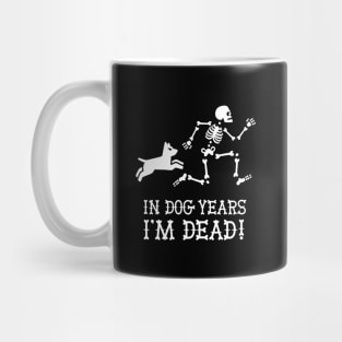 In dog years I'm dead funny dog saying gift idea Mug